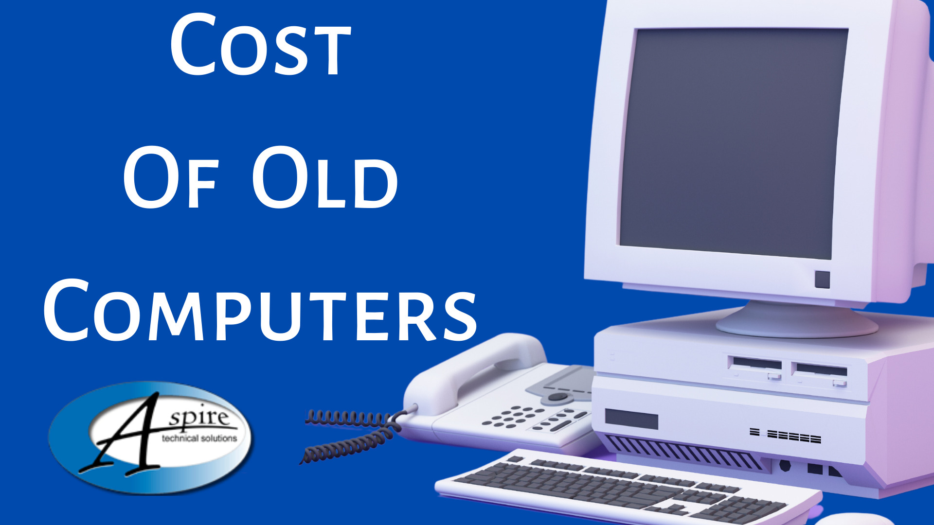 Costs of Old Computers in Dental Practice Aspire Technical
