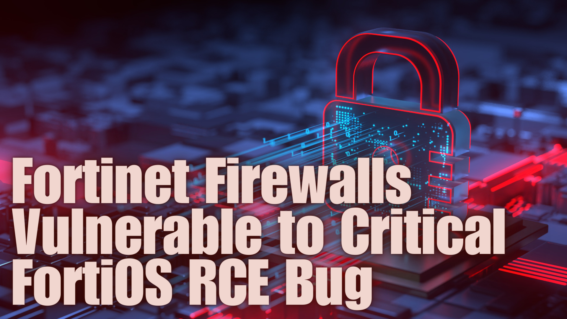 Fortinet Firewalls Vulnerable to Critical FortiOS RCE Bug