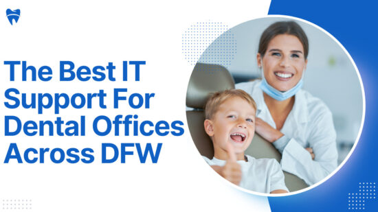 IT Support For Dental Offices & Dental Practices Across Dallas & Fort Worth