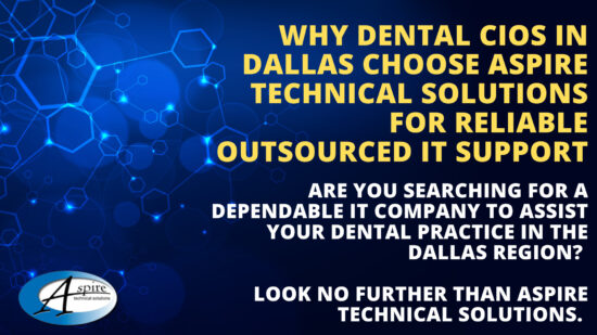 Dental CIOs in Dallas/Ft. Worth Choose Aspire Technical Solutions for Reliable Managed IT Services
